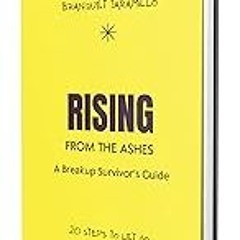 Read B.O.O.K (Award Finalists) Rising from the ashes, a Breakup Survivorâ€™s Guide: 20 ste