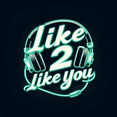 Like 2 Like You