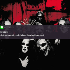 slipknot - duality dub (blkout. bootleg) [patreon only]