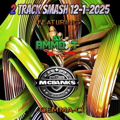 12-1-2025 - DJ AMMO-T MC BANKS 2 TRACK SMASH REQUESTED GEMMA C