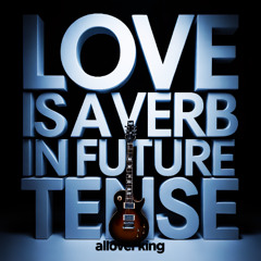 LOVE IS A VERB IN FUTURE TENSE