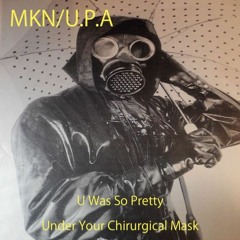 U Was So Pretty Under Your Chirurgical Mask