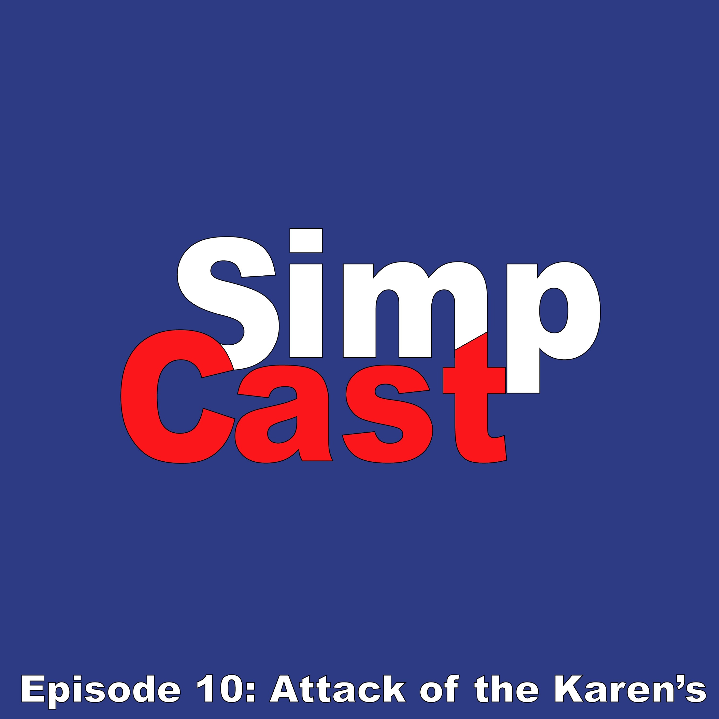 SimpCast Episode 10: Attack of the Karen's