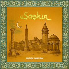 Ilkay Sencan & Mahmut Orhan - Şașkın (Extended Mix)