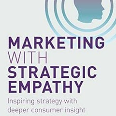 [VIEW] PDF EBOOK EPUB KINDLE Marketing with Strategic Empathy: Inspiring Strategy with Deeper Consum