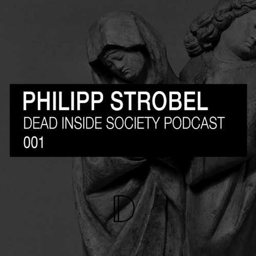 Dead Inside Society Podcast 001: Philipp Strobel