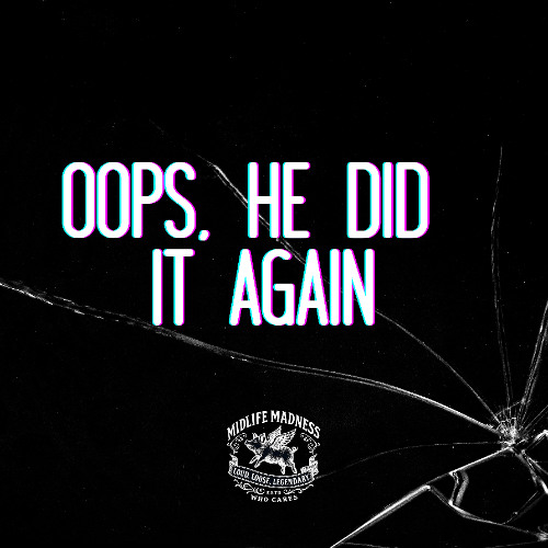 Oops He Did It Again