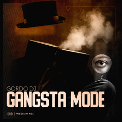 GORDO DJ - Gangsta Mode (Original Mix) Freedom Rec