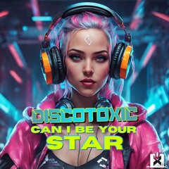 Discotoxic - Can I Be Your Star ★ COMING SOON! BALD ERHÄLTLICH! ★