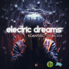 XCENTRiC - Electronic Dreams (Live Mix 4-2024)