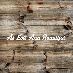 As Evil And Beautiful