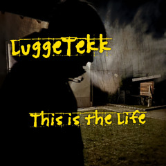 This is The Life - LuggeTekk