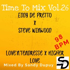 Time To Mix Vol.26 - Eddy De Pretto x Steve Winwood - Love'n'... x Higher ... - Mixed By Sandy Dupuy