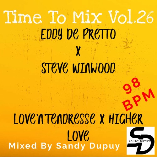 Time To Mix Vol.26 - Eddy De Pretto x Steve Winwood - Love'n'... x Higher ... - Mixed By Sandy Dupuy