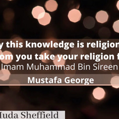 (1)Verily This Knowledge Is Religion... - Shaykh Mustafa George
