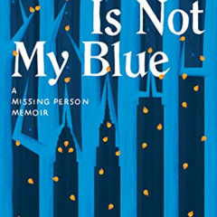 VIEW PDF 📄 Your Blue Is Not My Blue: A Missing Person Memoir by  Aspen Matis KINDLE