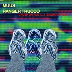 MUUS, Ranger Trucco - Crush On You (D.J. Saguaro Remix)