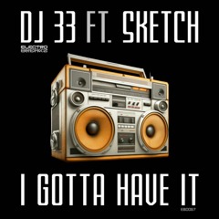 OUT NOW !!! DJ 33,  SKETCH "I Gotta Have It"
