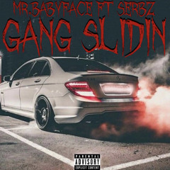 GANG SLIDIN - Mr.BABYFACE FT SERBZ