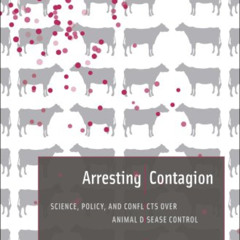 Access EBOOK 📝 Arresting Contagion: Science, Policy, and Conflicts over Animal Disea