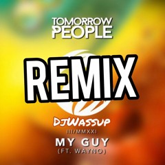 Tomorrow People Ft Wayno - My Guy DjWassup Remix