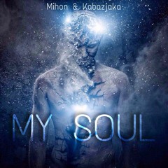 Mihon & Kabazjaka - MY SOUL