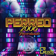 Perreo Mix 2006 (Recordando) Dj Emerson el Mago Melódico SystemMusic