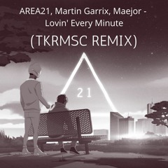 AREA21 -  Lovin' Every Minute (TKRMSC Remix)