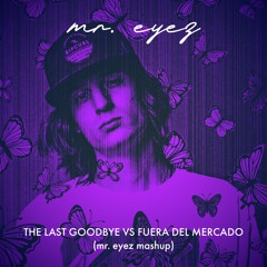 Last Goodbye vs Fuera del Mercado (mr. eyez Mashup)