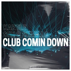 Kartle X Siix & Serello - Club Comin Down"