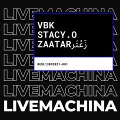 Live Machina 001 - VBK x STACY.O x Zaatar زَعْتَر (live)