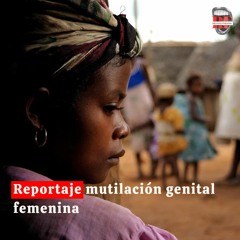 Audioreportaje Mutilación Genital Femenina
