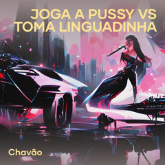 Joga a Pussy Vs Toma Linguadinha (feat. Chave Company)