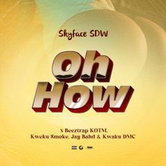 OH HOW (feat. Beeztrap KOTM, Kweku Smoke, Jay Bahd & Kwaku DMC)