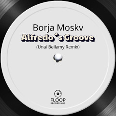 Alfredo´s Groove - Borja Moskv (Unai Bellamy Remix)