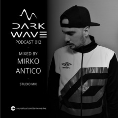 Dark Wave Podcast 013 mixed by Mirko Antico - Studio Mix