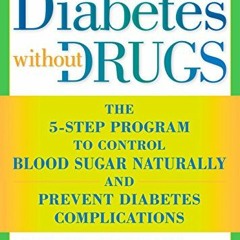 View PDF Diabetes without Drugs: The 5-Step Program to Control Blood Sugar Naturally and Prevent Dia