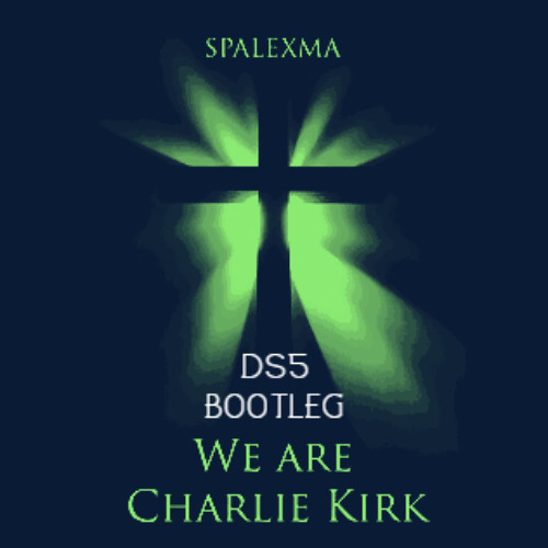 SPALEXMA - We Are Charlie Kirk (DS5 BOOTLEG) *FREE DL*