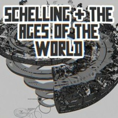 Christopher Satoor - Schelling and The Ages of the World