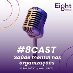 #8cast Saúde Mental nas Organizações: O que é a NR-1?