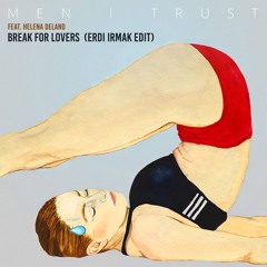 Men I Trust Feat. Helena Deland - Break For Lovers (Erdi Irmak Edit) [Free Download]