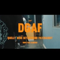 DGAF - QUELLY WOO X SET DA TREND X FR33BANDIT