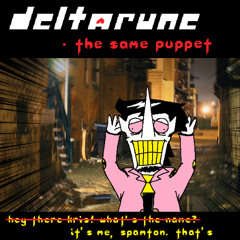 [Deltarune: The Same Puppet] - Hey there Kris! What's the name? It's me, Spamton. That's