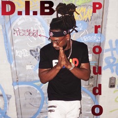 D.I.B| PROUD OF ME PROD. DOPE BOI