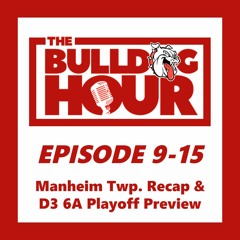The Bulldog Hour, Episode 9-15: Manheim Township Recap & D3 6A Playoff Preview