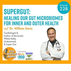 Supergut: Healing Our Gut Microbiomes for Inner and Outer Health w/ Dr. William Davis