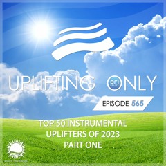 Uplifting Only 565 [No Talking] (Ori's Top 50 Instrumental Uplifters of 2023 - Part 1) (Dec 2023)