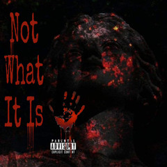 Not What It Is