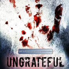 UNGRATEFUL by Gry, Pito, Diablo & Green Eyes
