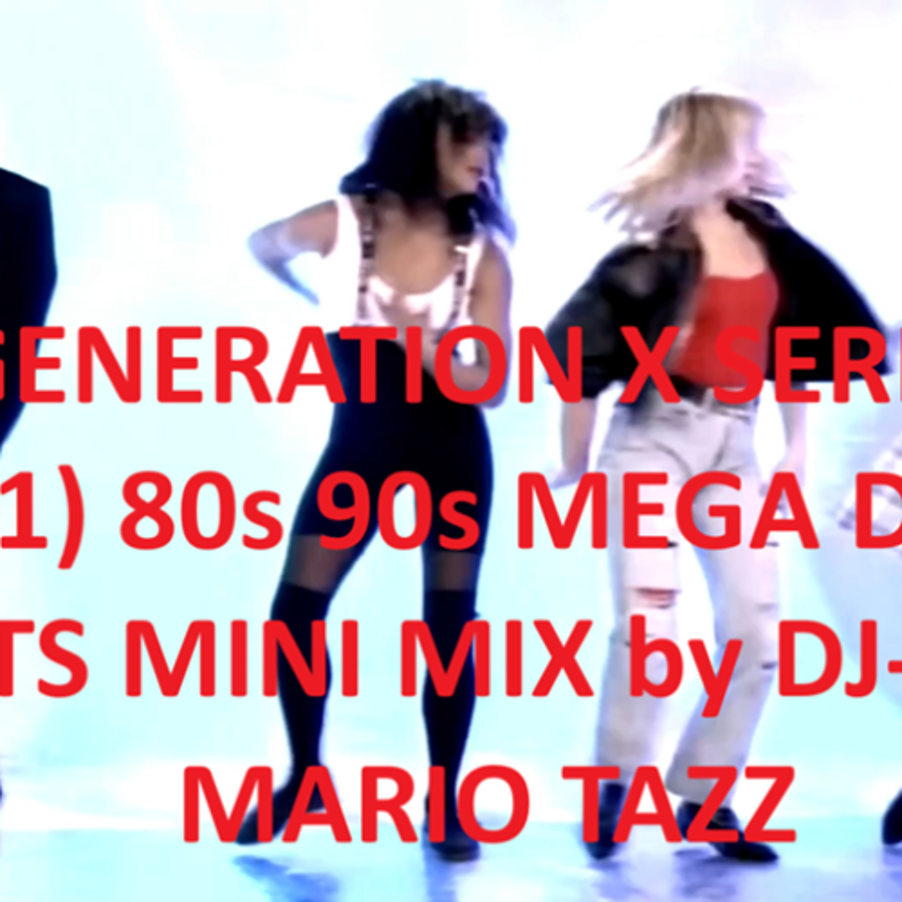 GENERATION X SERIES SET(1) 80s 90s MEGA DANCE HITS MINI MIX by DJ-VDJ MARIO TAZZ episode artwork